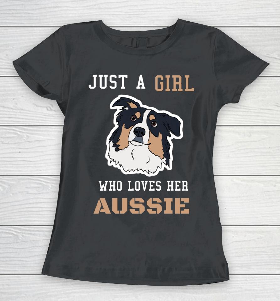 Just A Girl Who Loves Her Aussie Australian Shepherd Dog Mam Women T-Shirt