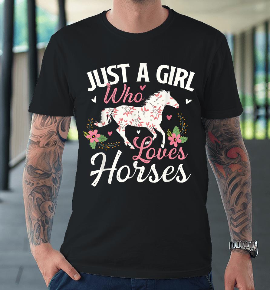 Just A Girl Who Loves Horses - Horse Animal Lover Horseman Premium T-Shirt