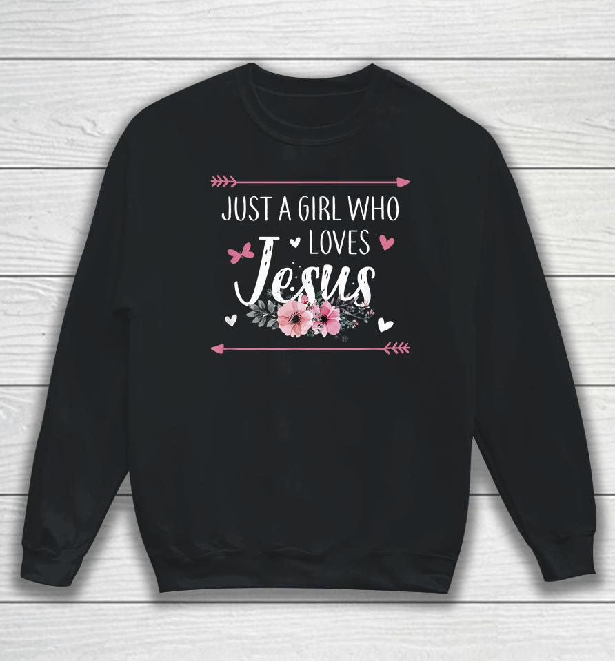 Just A Girl Who Loves Jesus Sweatshirt