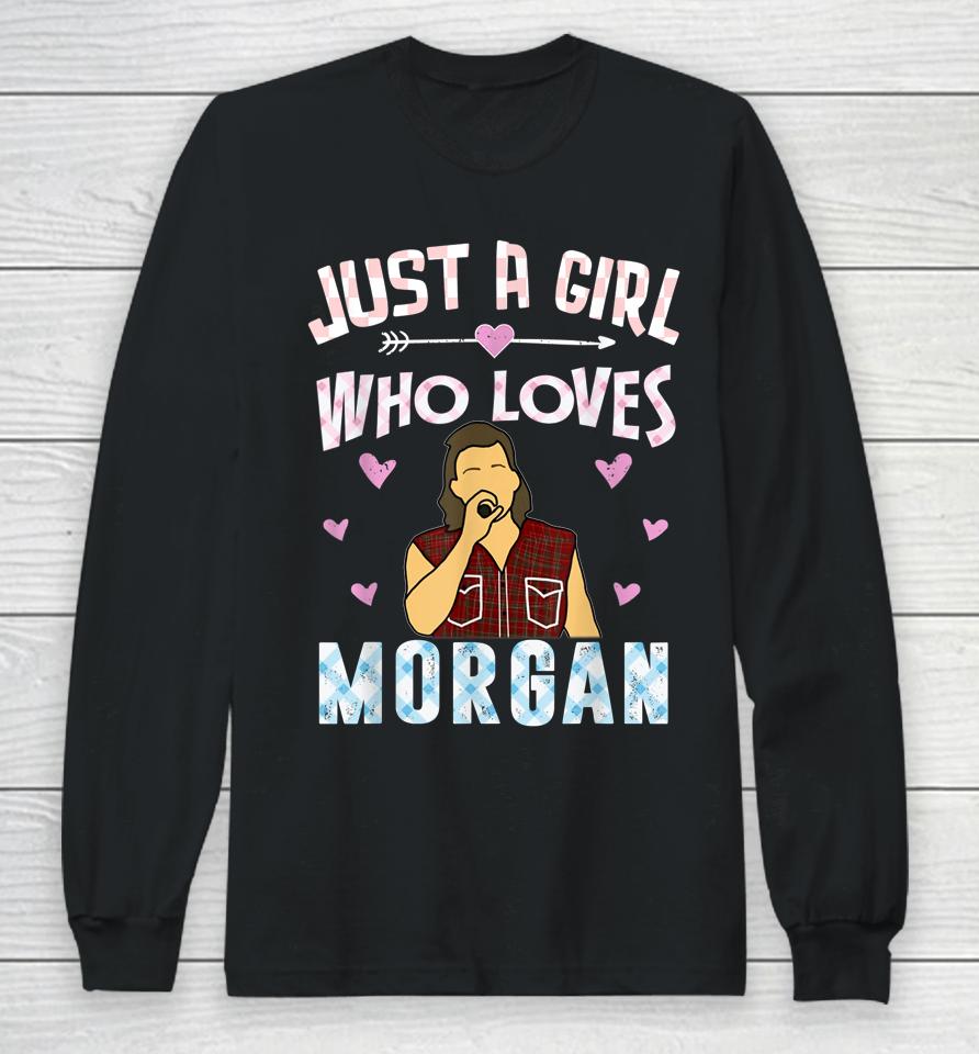 Just A Girl Who Loves Morgan Long Sleeve T-Shirt