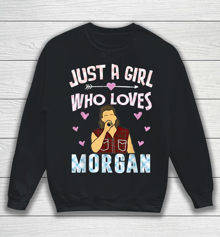 Just A Girl Who Loves Morgan Sweatshirt