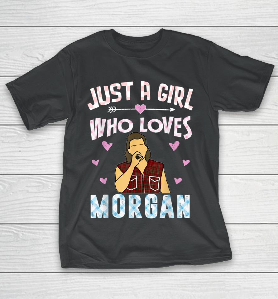 Just A Girl Who Loves Morgan T-Shirt