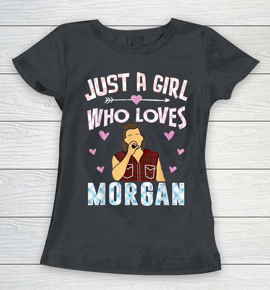 Just A Girl Who Loves Morgan Women T-Shirt