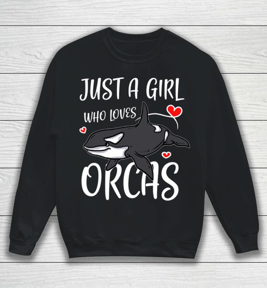 Just A Girl Who Loves Orcas Cute Killer Whales Sweatshirt