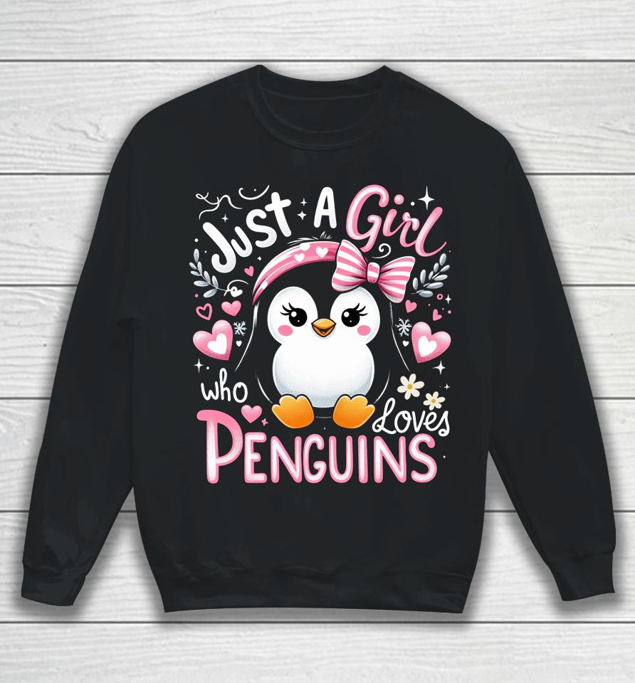 Just A Girl Who Loves Penguins Shirt Penguin Lover Sweatshirt