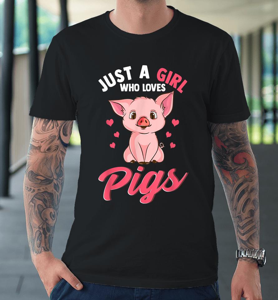 Just A Girl Who Loves Pigs Hog Lover Cute Farmer Premium T-Shirt