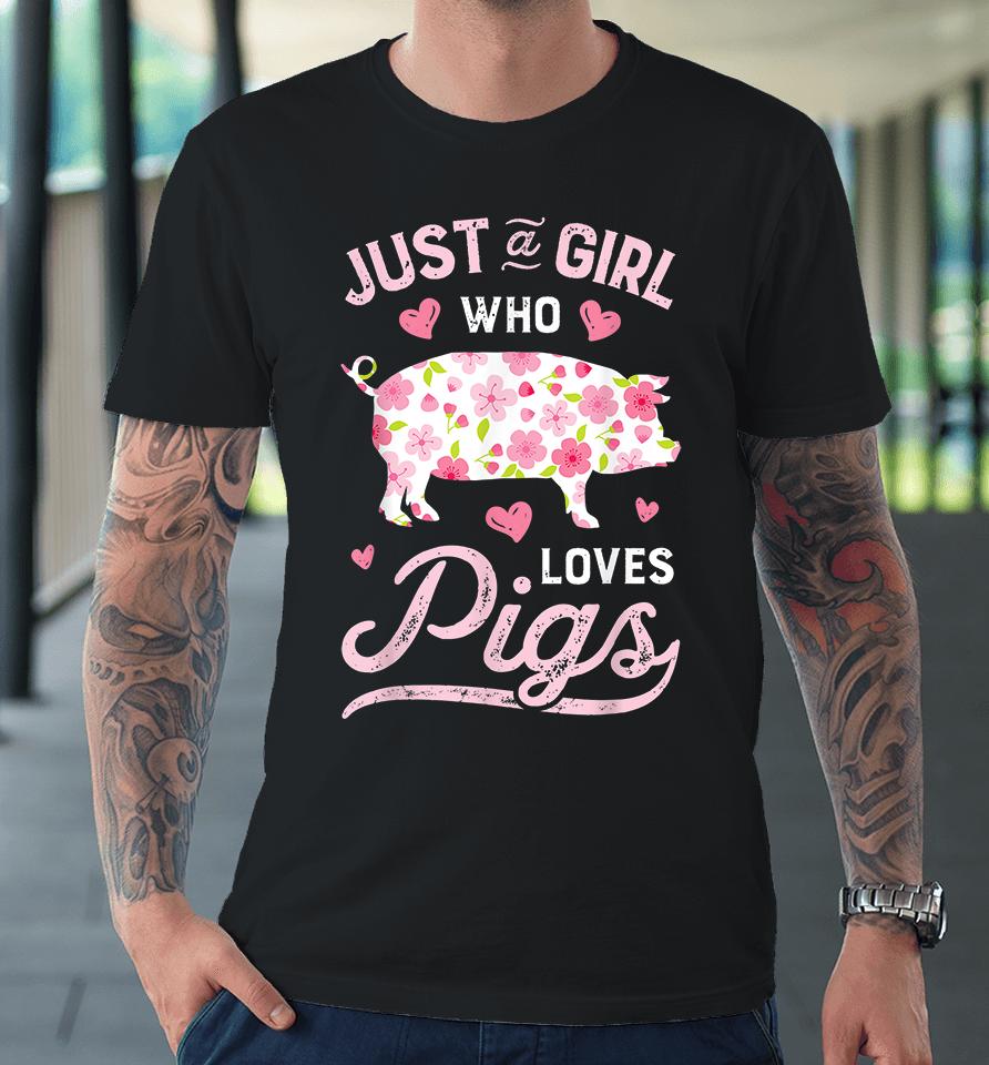 Just A Girl Who Loves Pigs Premium T-Shirt