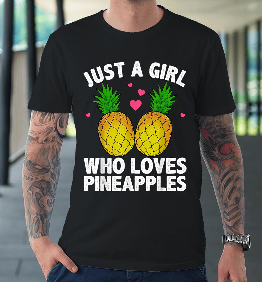 Just A Girl Who Loves Pineapples Premium T-Shirt