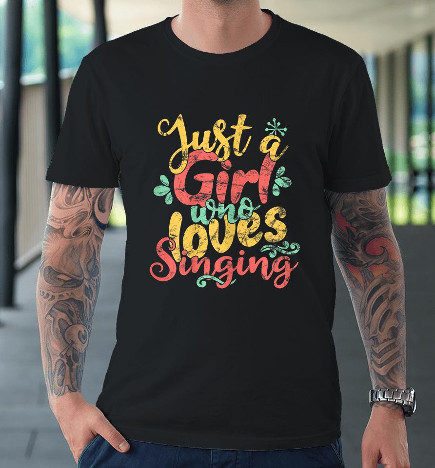 Just A Girl Who Loves Singing Vintage Premium T-Shirt