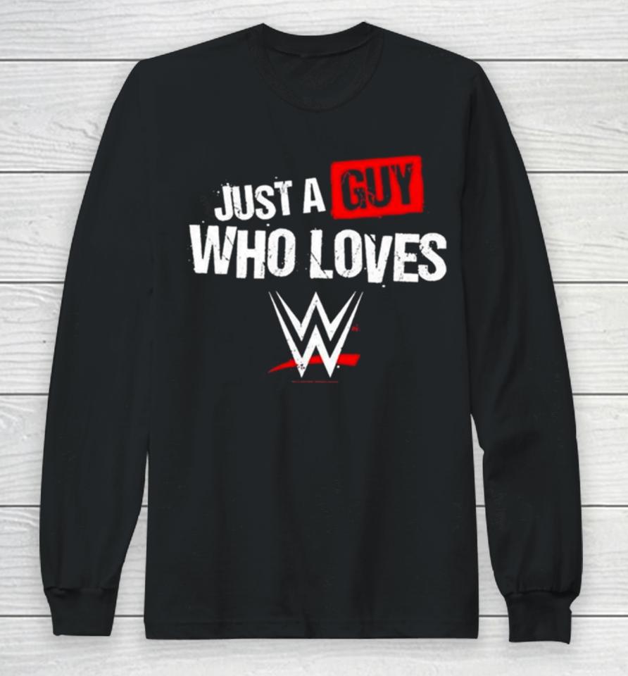 Just A Guy Who Loves Wwe 2024 Long Sleeve T-Shirt