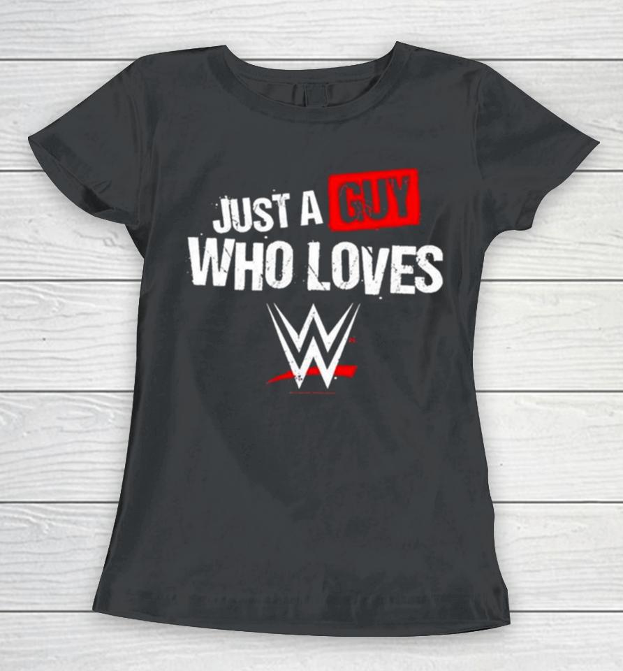 Just A Guy Who Loves Wwe 2024 Women T-Shirt