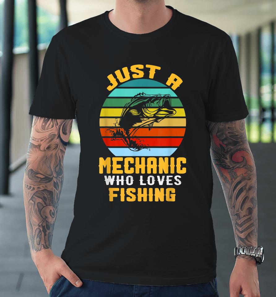 Just A Mechanic Fishing Premium T-Shirt