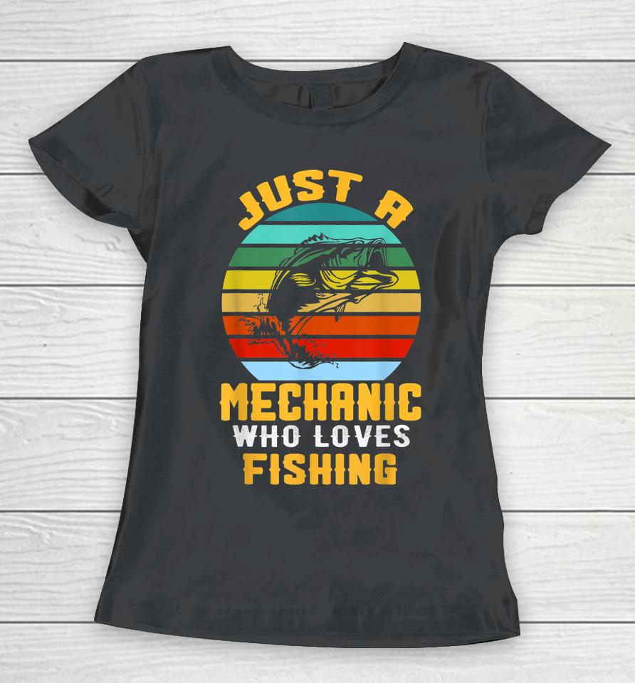 Just A Mechanic Fishing Women T-Shirt