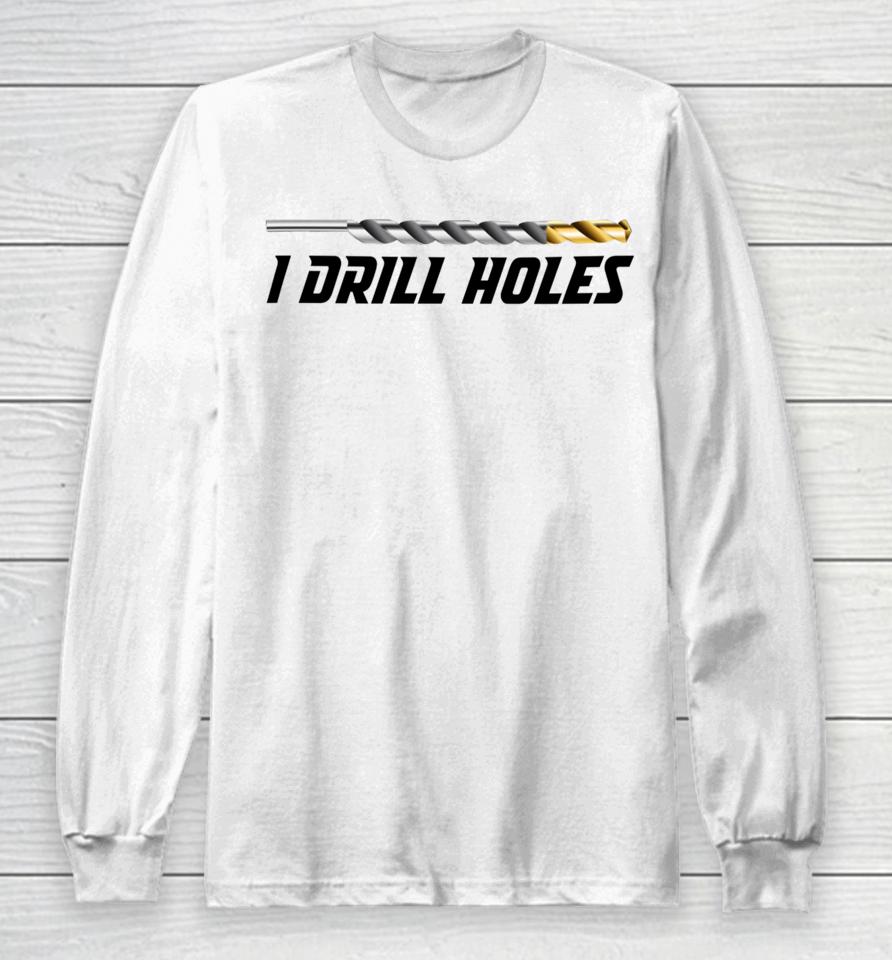 Just A Poor Boy I Drill Holes Long Sleeve T-Shirt