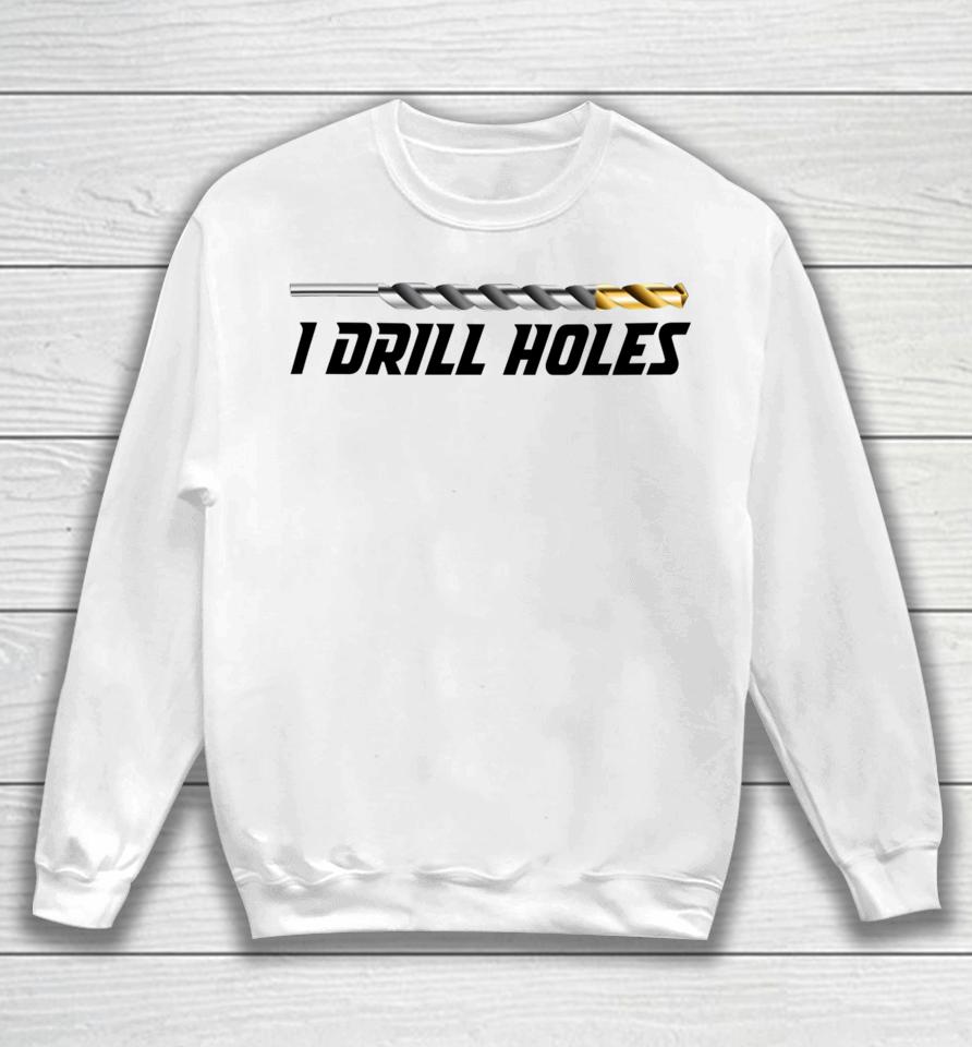 Just A Poor Boy I Drill Holes Sweatshirt