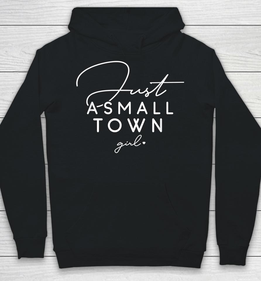 Just A Small Town Girl, Daughter's Gift, Present For Friend Hoodie