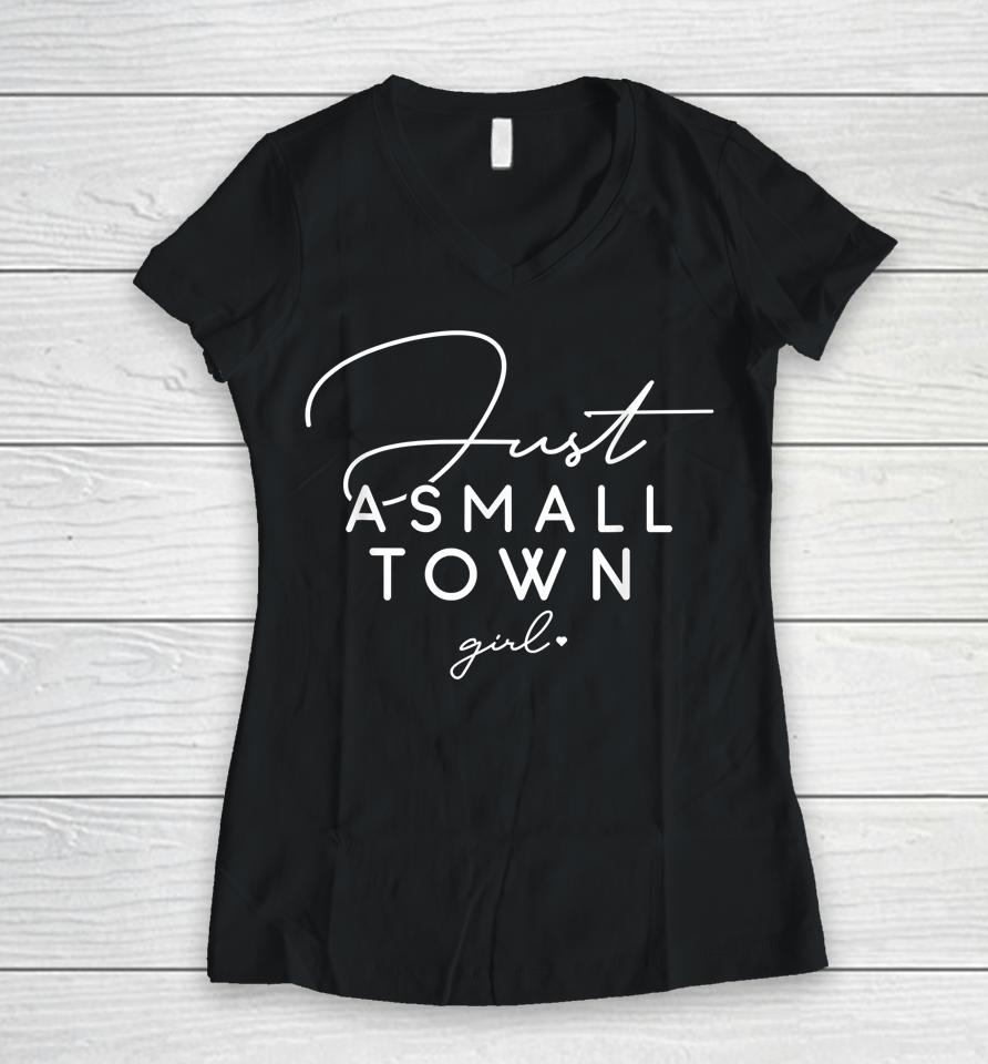 Just A Small Town Girl, Daughter's Gift, Present For Friend Women V-Neck T-Shirt