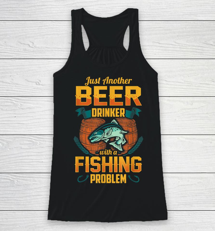 Just Another Beer Drinker With A Fishing Problem Racerback Tank