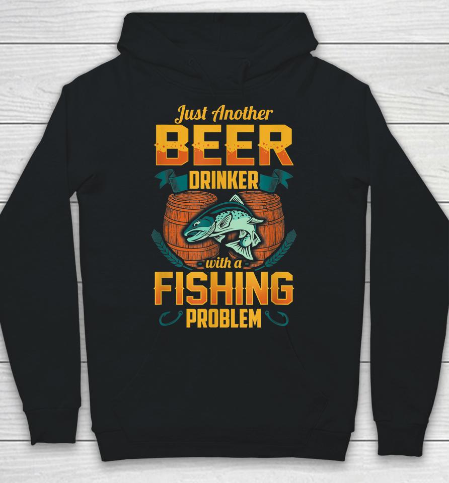 Just Another Beer Drinker With A Fishing Problem Hoodie