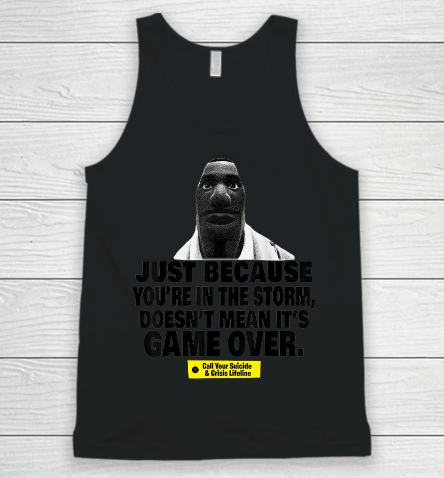 Just Because You're In The Storm Doesn't Mean It's Game Over Unisex Tank Top