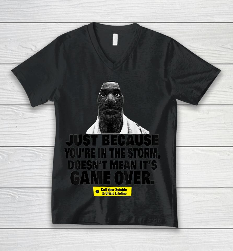 Just Because You're In The Storm Doesn't Mean It's Game Over Unisex V-Neck T-Shirt