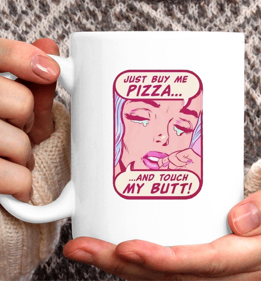 Just Buy Me Pizza And Touch My Butt Coffee Mug