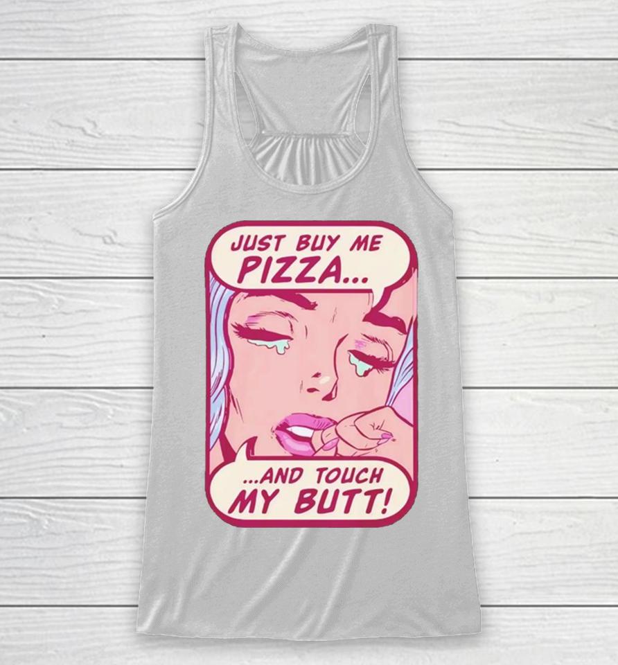 Just Buy Me Pizza And Touch My Butt Racerback Tank