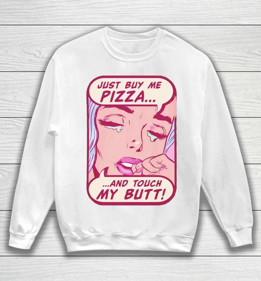 Just Buy Me Pizza And Touch My Butt Sweatshirt