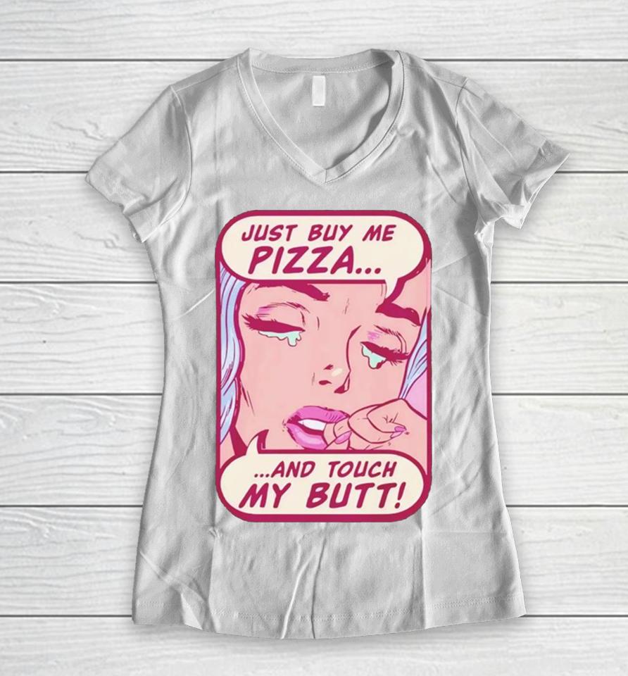 Just Buy Me Pizza And Touch My Butt Women V-Neck T-Shirt