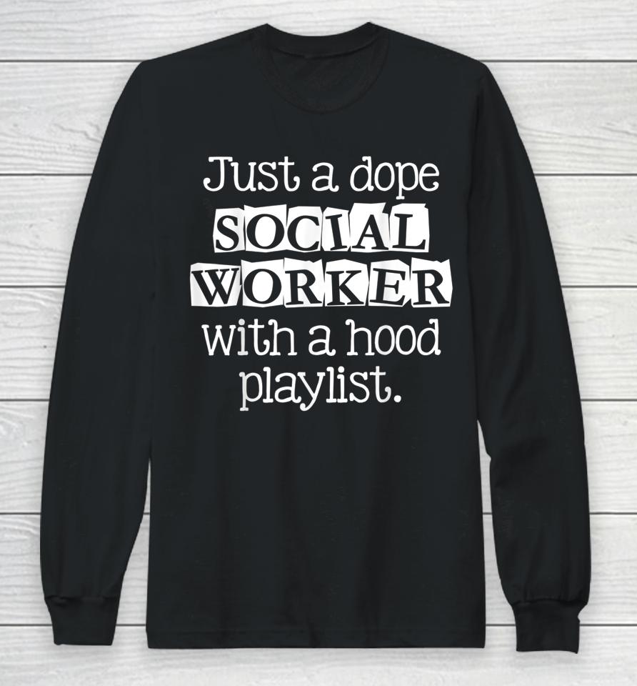 Just Dope Social Worker With Hood Playlist Long Sleeve T-Shirt