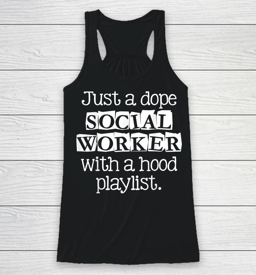 Just Dope Social Worker With Hood Playlist Racerback Tank