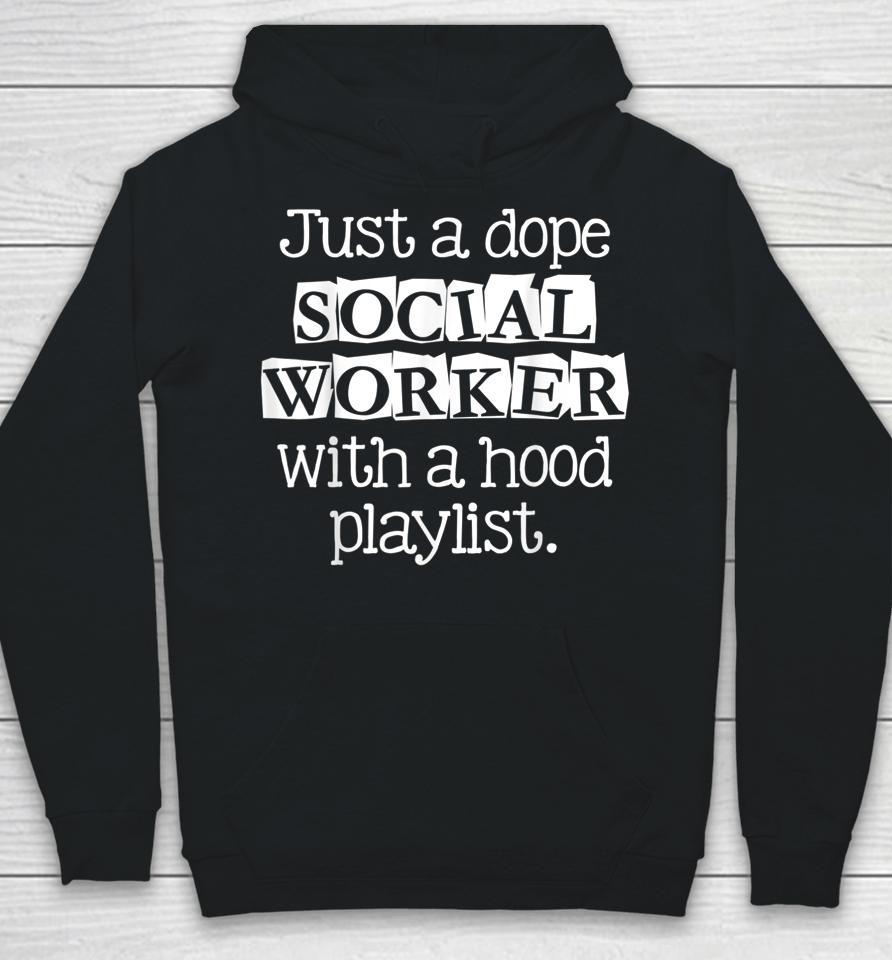 Just Dope Social Worker With Hood Playlist Hoodie