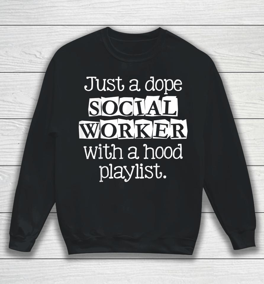 Just Dope Social Worker With Hood Playlist Sweatshirt