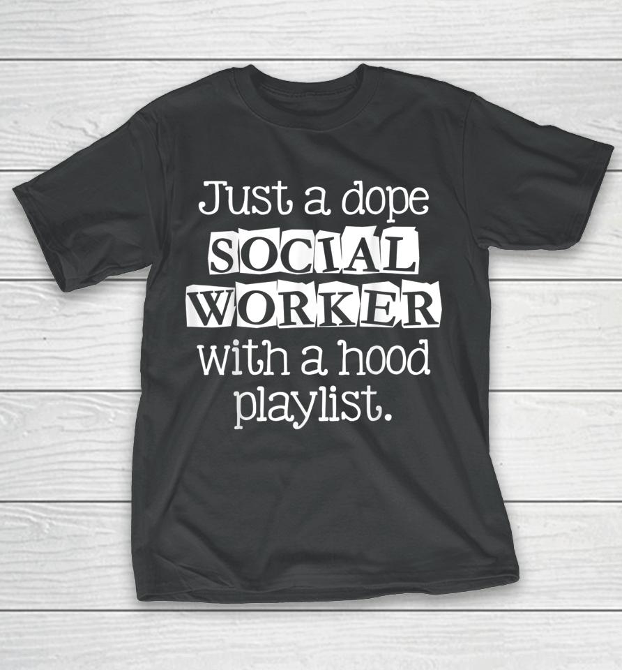 Just Dope Social Worker With Hood Playlist T-Shirt