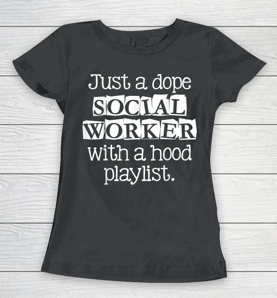 Just Dope Social Worker With Hood Playlist Women T-Shirt