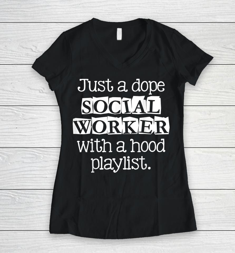 Just Dope Social Worker With Hood Playlist Women V-Neck T-Shirt