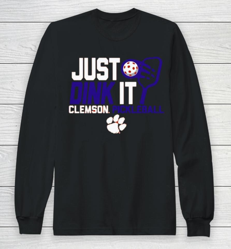 Just Drink It Clemson Tigers Pickleball Long Sleeve T-Shirt