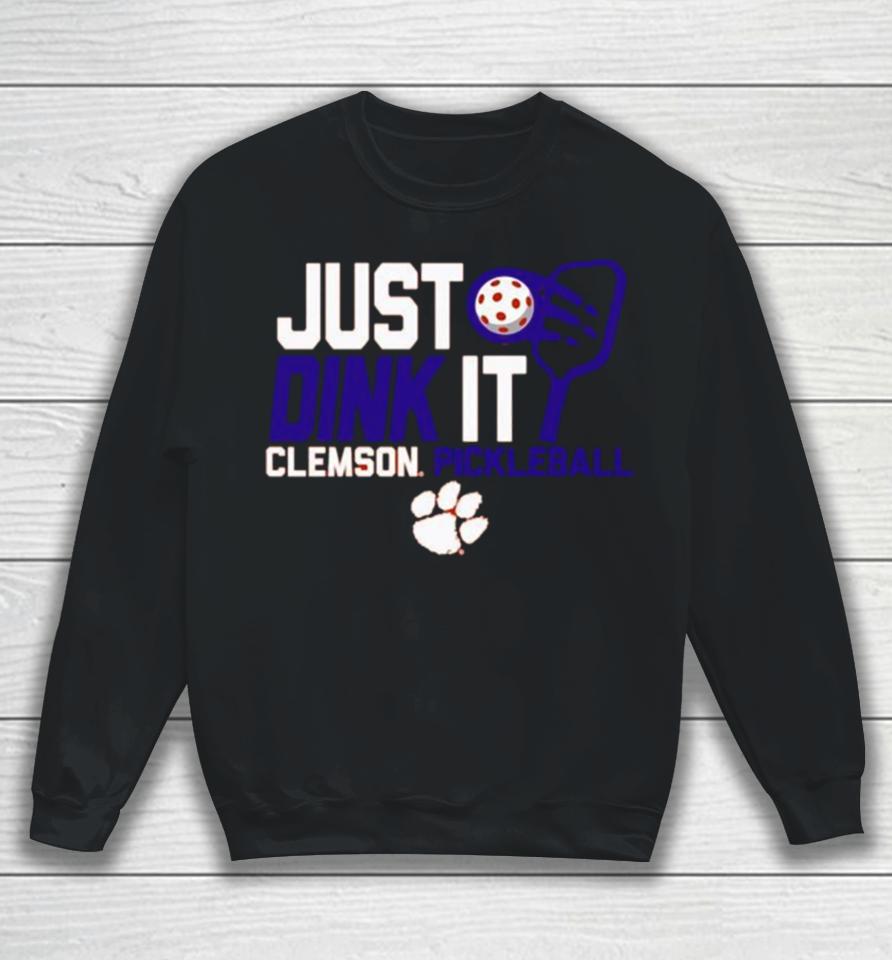 Just Drink It Clemson Tigers Pickleball Sweatshirt
