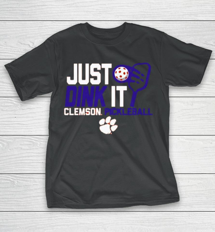 Just Drink It Clemson Tigers Pickleball T-Shirt