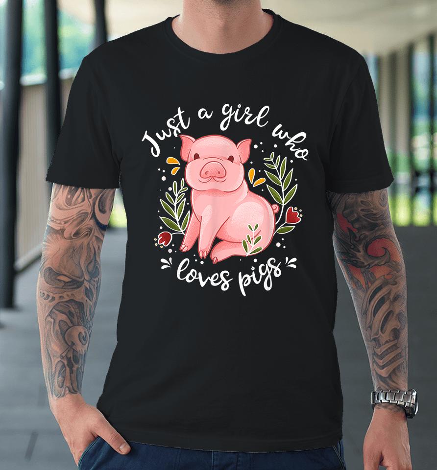 Just Girl Who Loves Pigs Premium T-Shirt