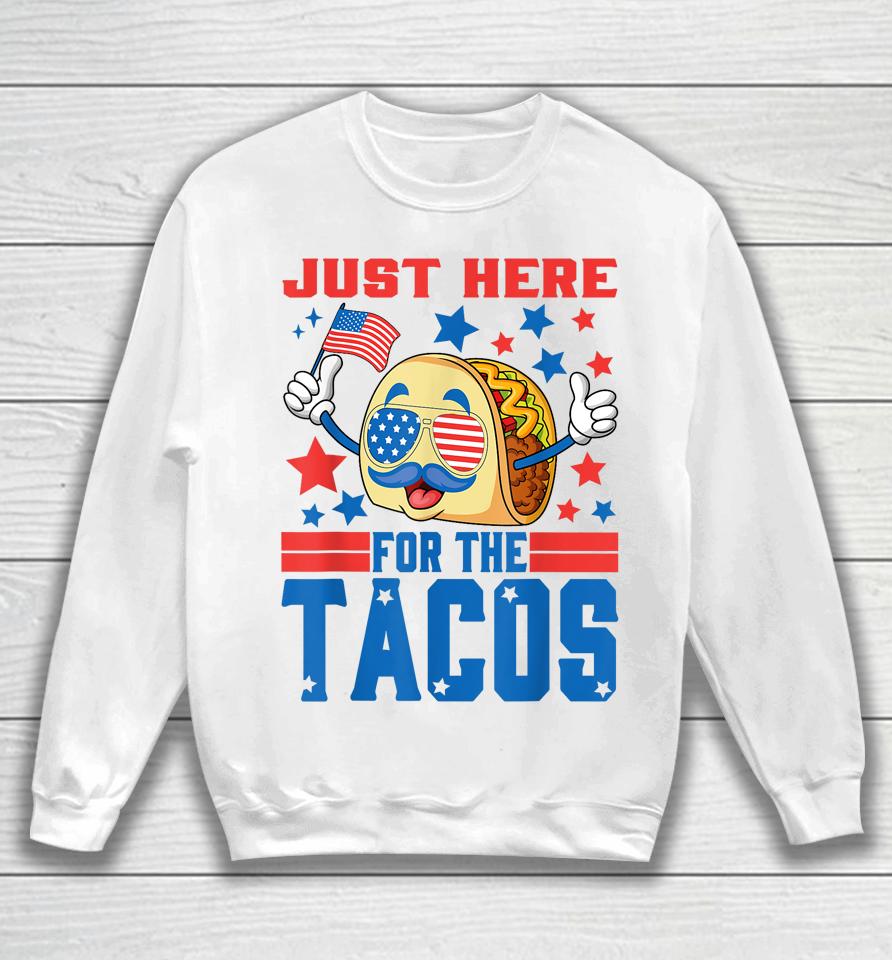 Just Here For The Tacos American 4Th Of July Patriotic Sweatshirt