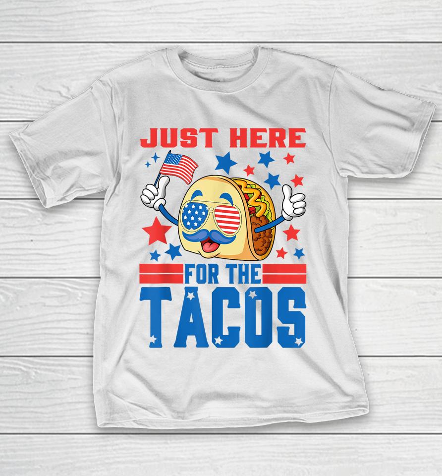 Just Here For The Tacos American 4Th Of July Patriotic T-Shirt