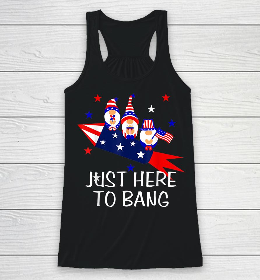 Just Here To Bang Happy 4Th Of July Cute Gnomes America Racerback Tank