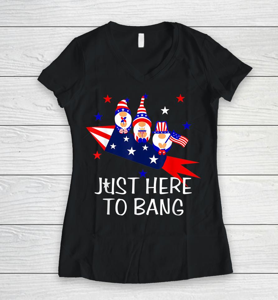 Just Here To Bang Happy 4Th Of July Cute Gnomes America Women V-Neck T-Shirt