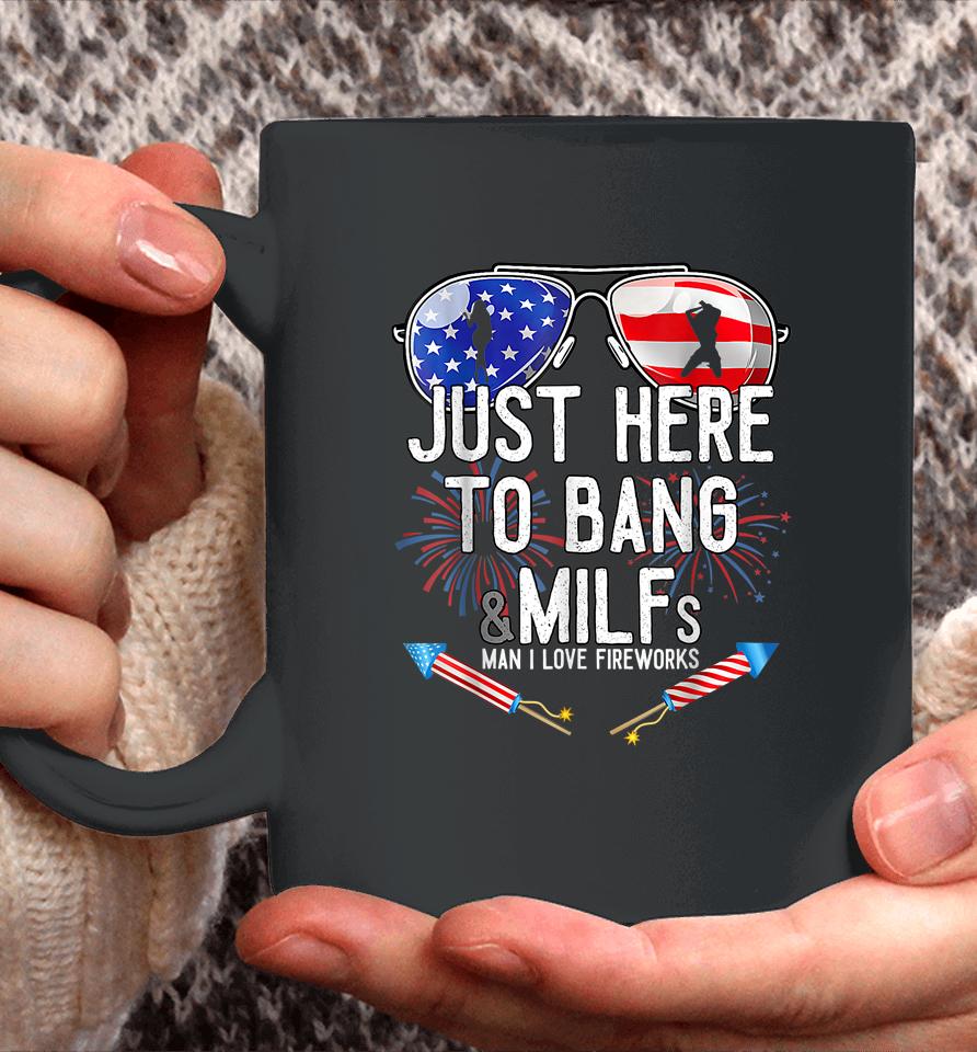 Just Here To Bang &Amp; Milfs Man I Love Fireworks 4Th Of July Coffee Mug
