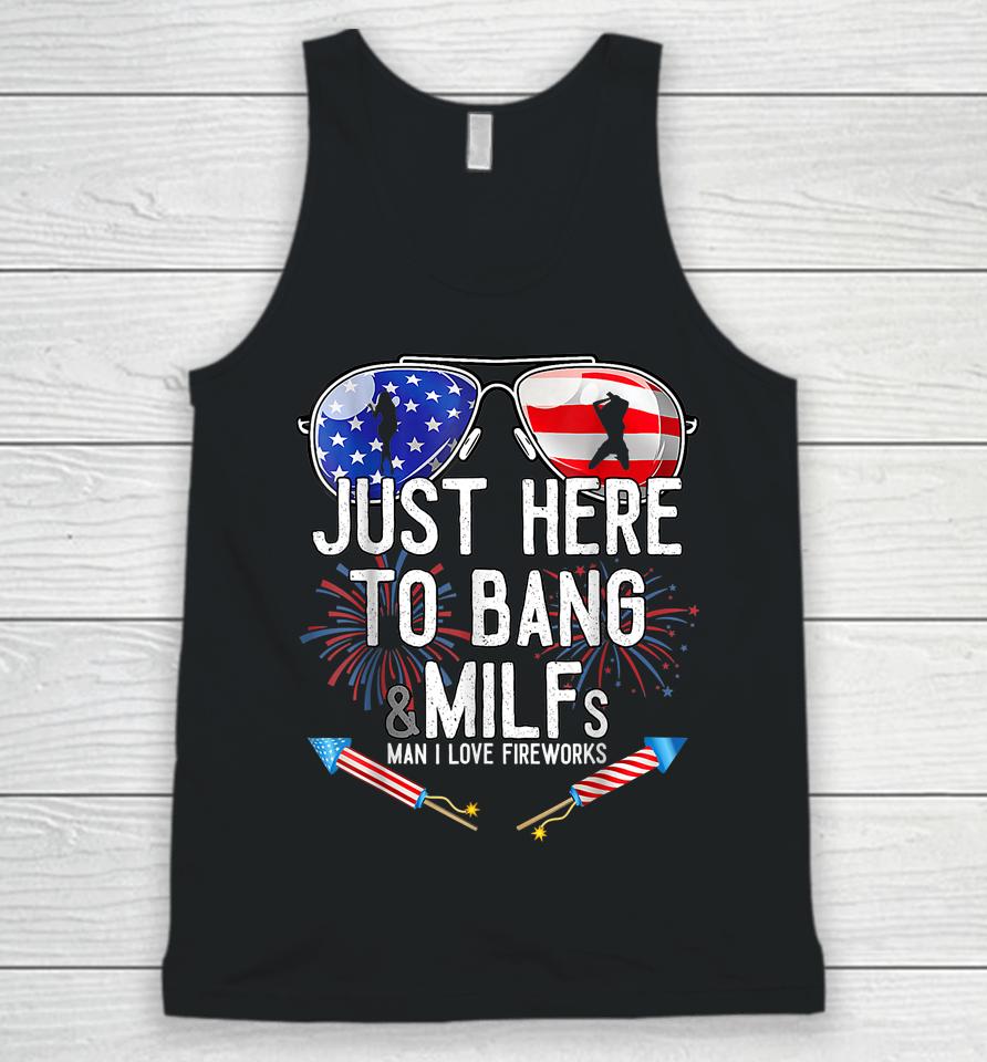 Just Here To Bang &Amp; Milfs Man I Love Fireworks 4Th Of July Unisex Tank Top