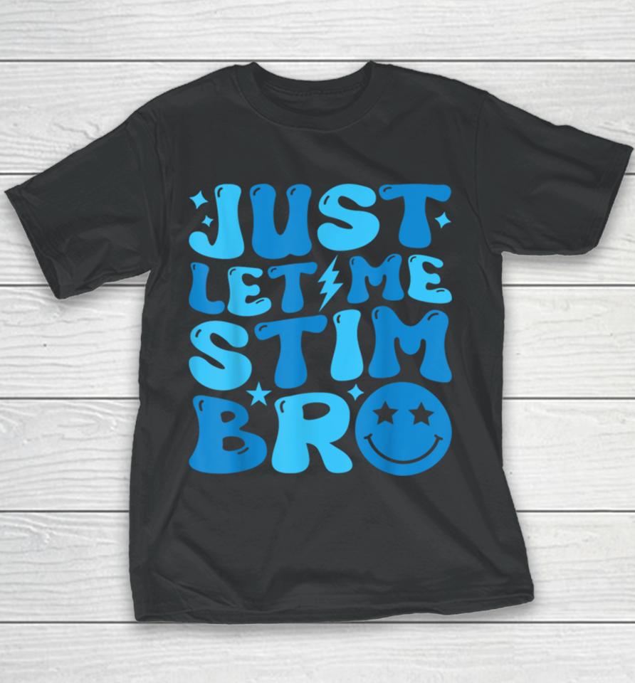 Just Let Me Stim Bro Funny Autism Awareness Month Kids, Boys Youth T-Shirt