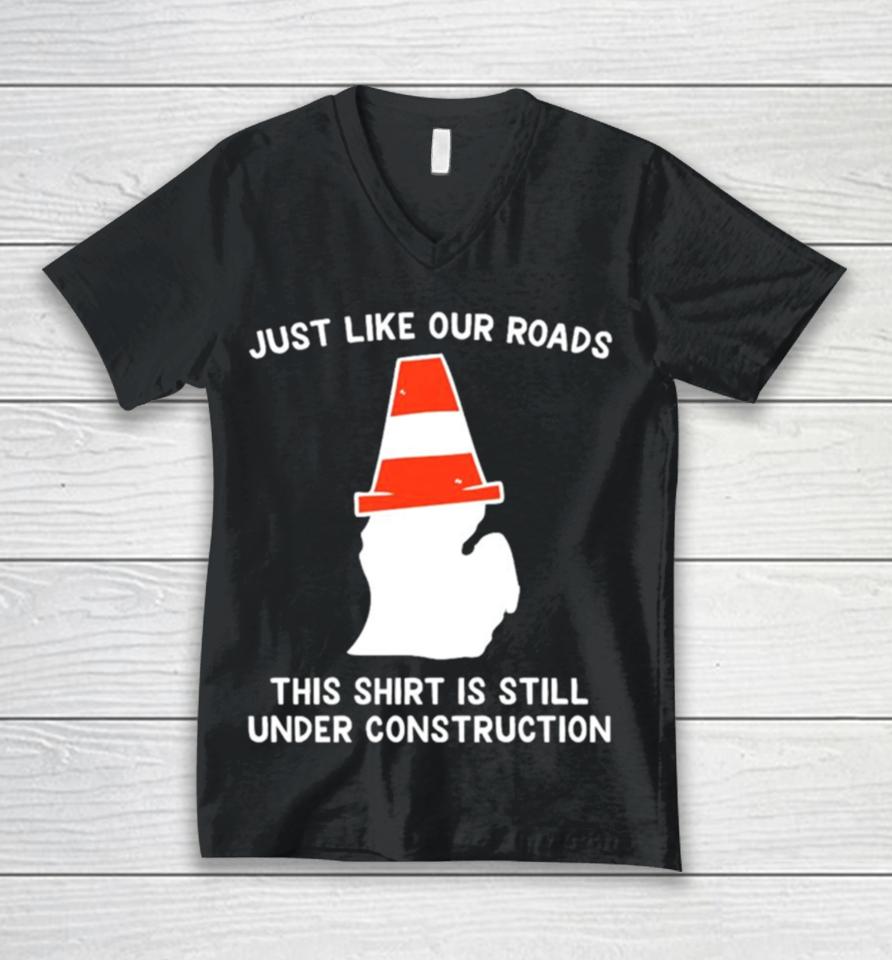 Just Like Our Roads This Is Still Under Construction Shirtshirts Unisex V-Neck T-Shirt