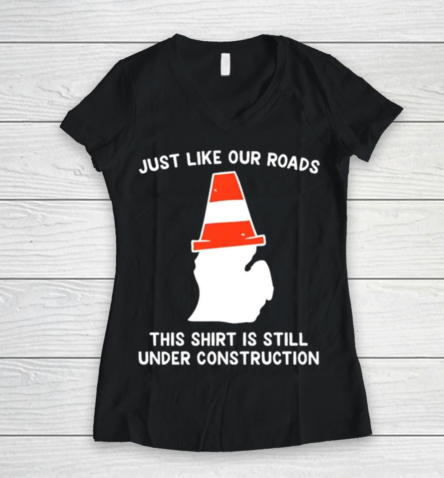 Just Like Our Roads This Is Still Under Construction Shirtshirts Women V-Neck T-Shirt