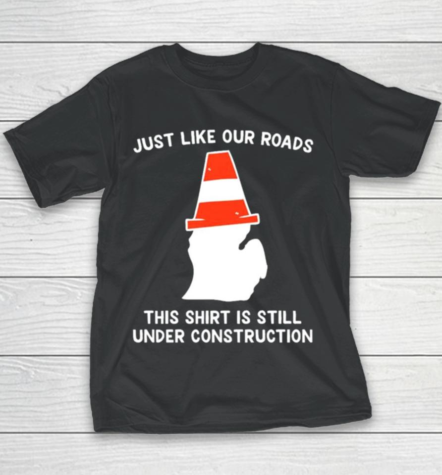 Just Like Our Roads This Is Still Under Construction Shirtshirts Youth T-Shirt